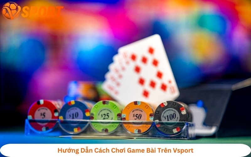 hướng dẫn chơi game bài đổi thưởng tại Vsport