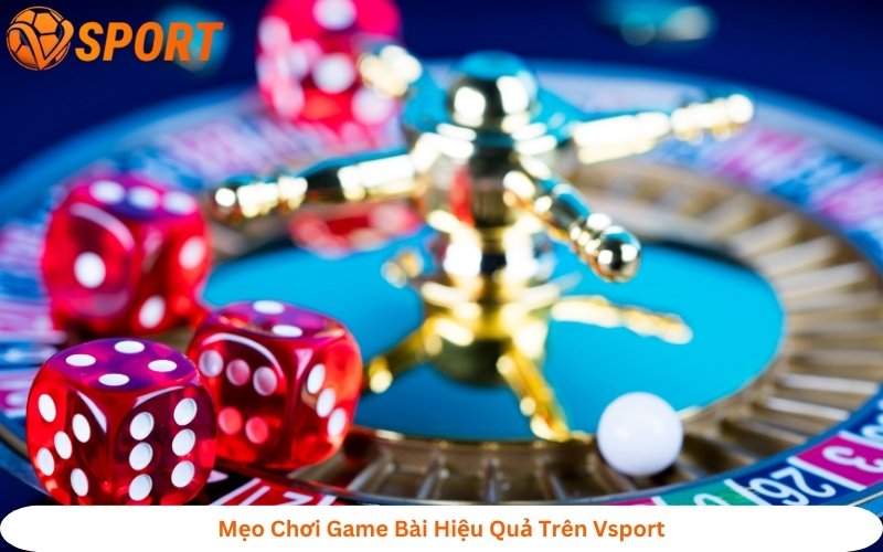 mẹo chơi game bài đổi thưởng Vsport